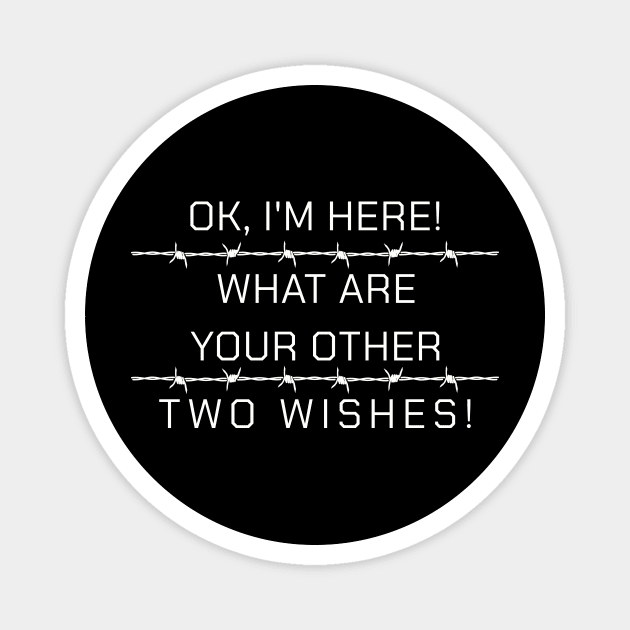 Ok I'm here What Are Your Other Two Wishes Sarcasm Funny Magnet by Summerch